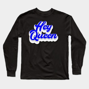 Hey Queen Long Sleeve T-Shirt